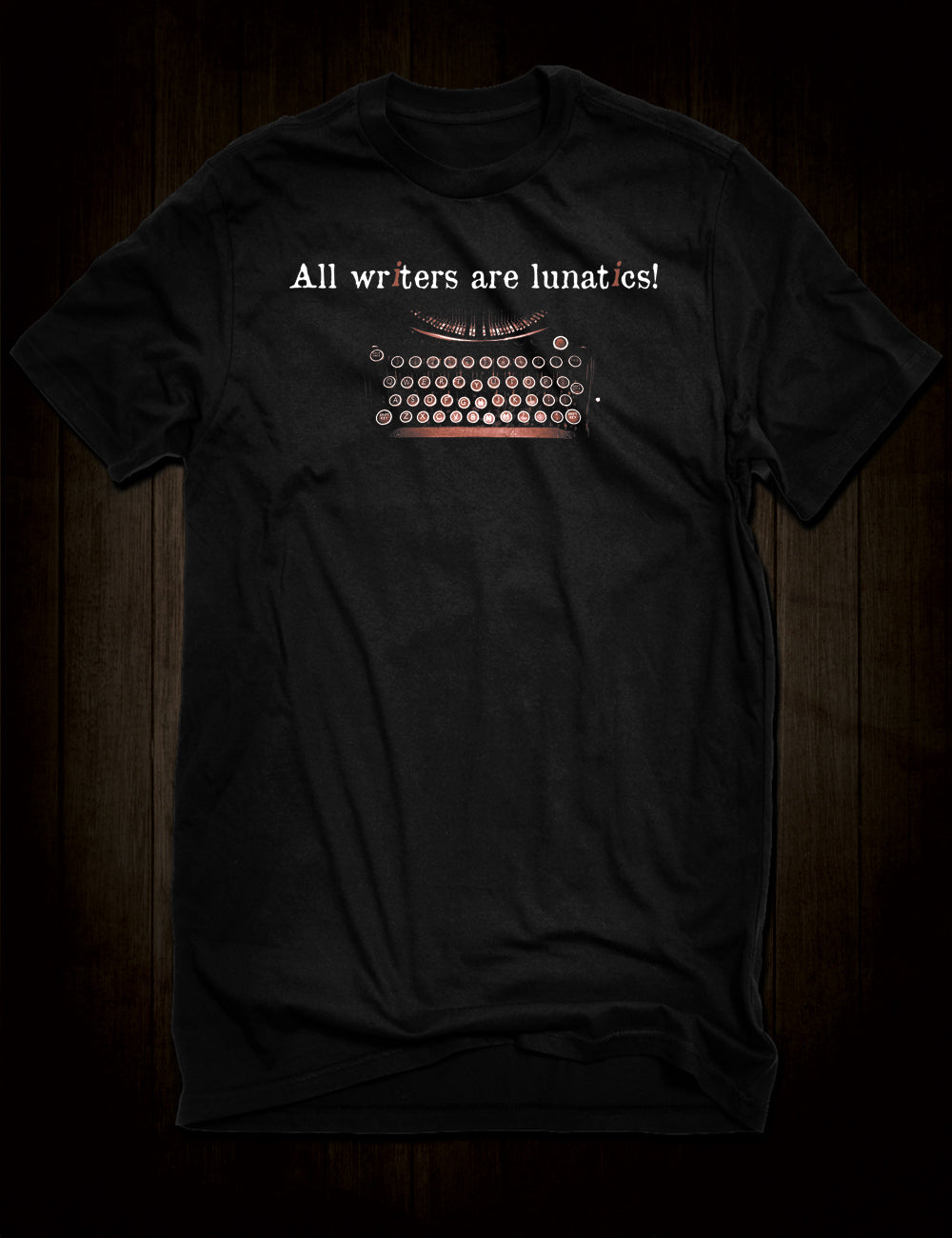 All Writers Are Lunatics T-Shirts