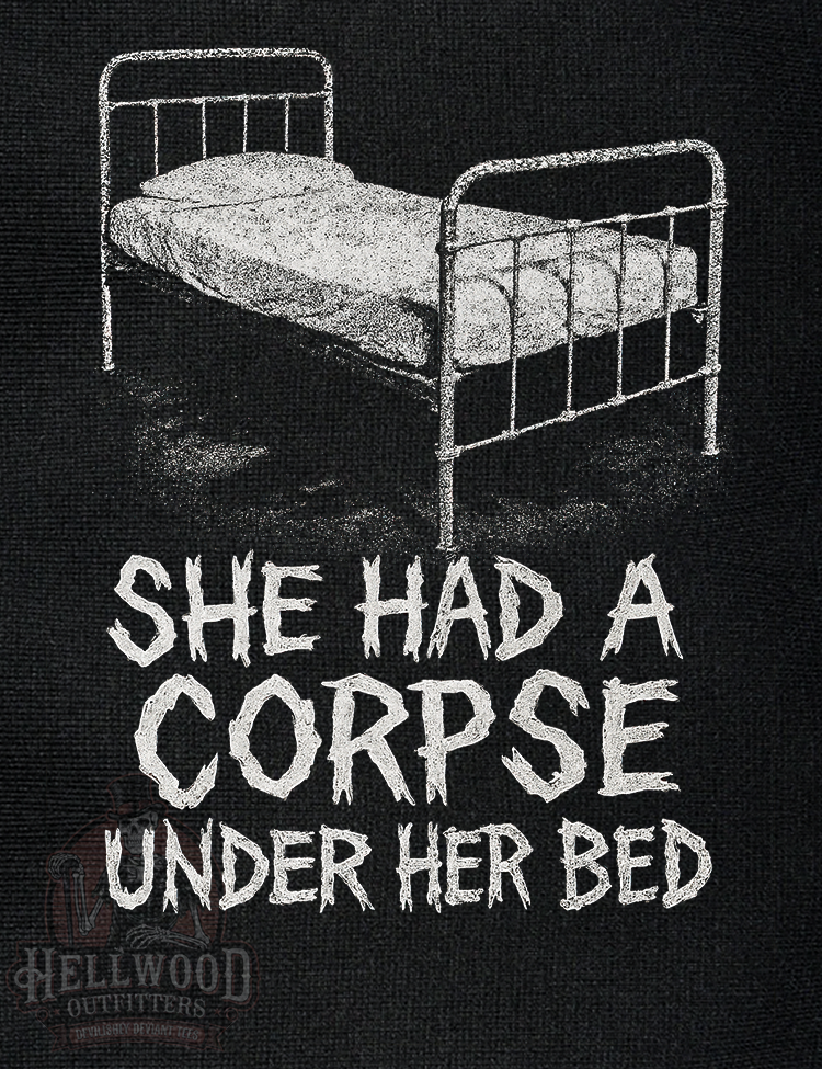 She had a corpse under her bed lyric shirt