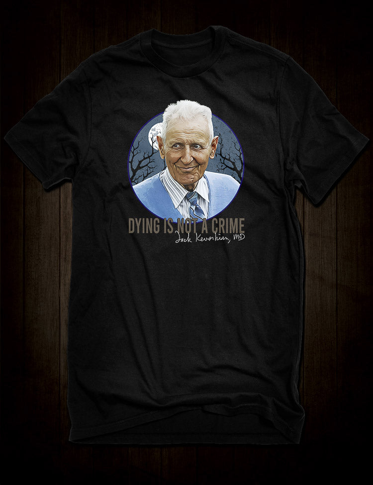 Dr Jack Kevorkian T-Shirt featuring the Dying Is Not A Crime quotation