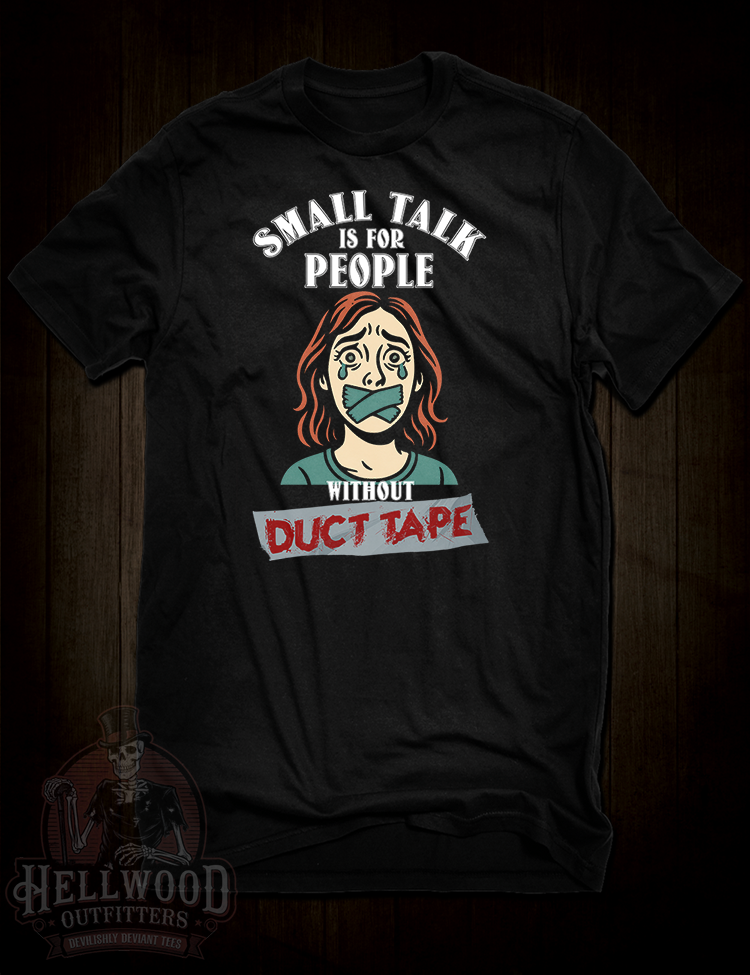 Small Talk & Duct Tape T-Shirt dark humor slogan
