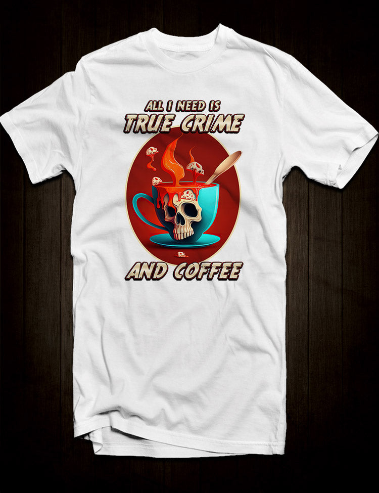 A casual t-shirt perfect for true crime fans, displaying the relatable statement "All I need is true crime and coffee".