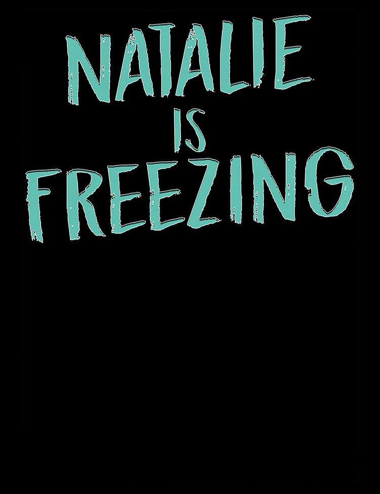 Natalie Is Freezing T-Shirt - Hellwood Outfitters