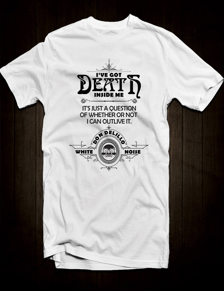 White Noise T-Shirt Don Delillo Quote