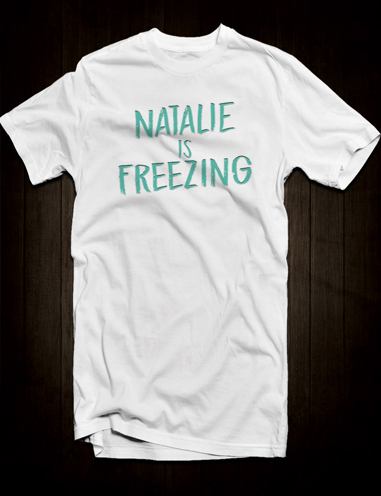 Natalie Is Freezing T-Shirt - Hellwood Outfitters