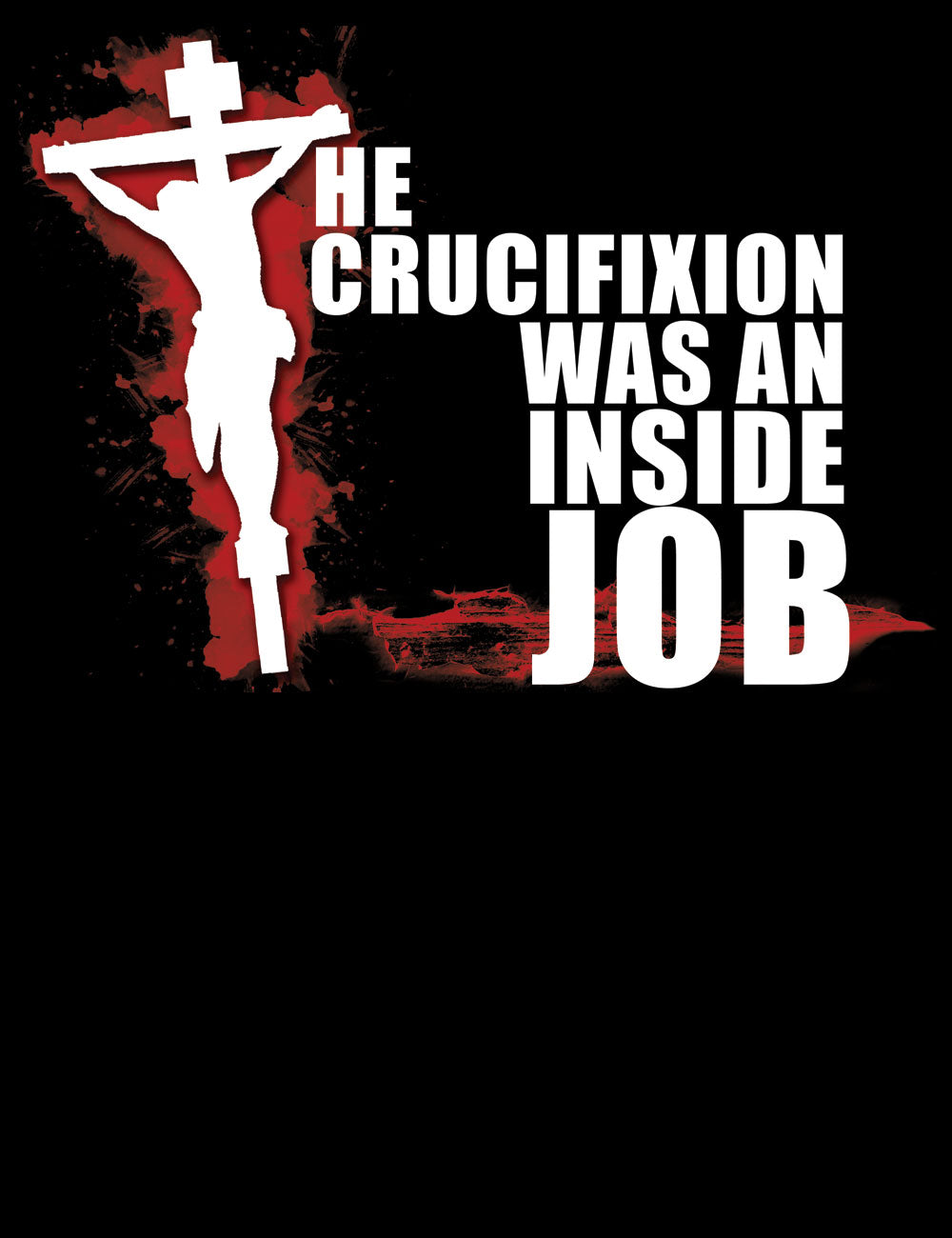 The Crucifixion Was An Inside Job T-Shirt