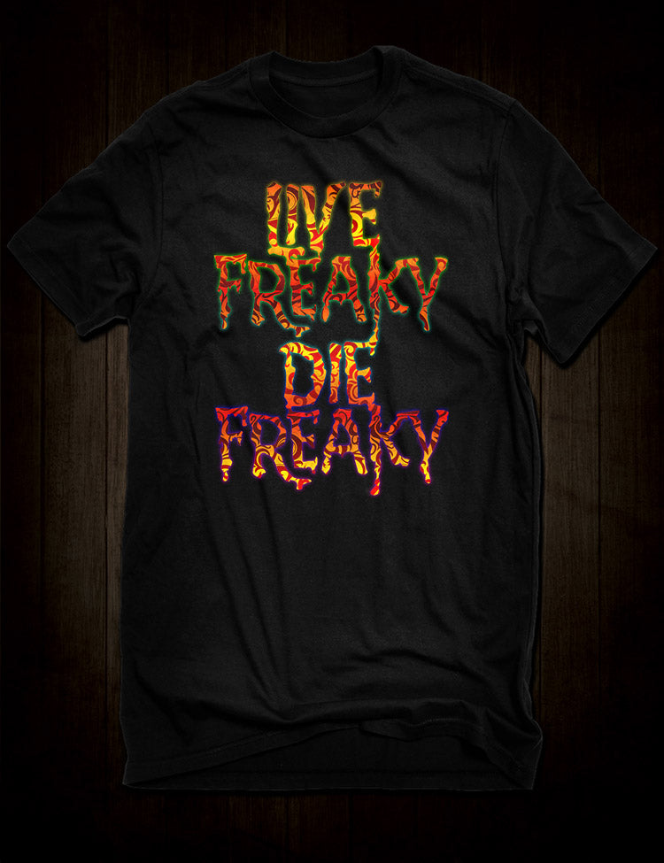 Live Freaky Die Freaky T-Shirt