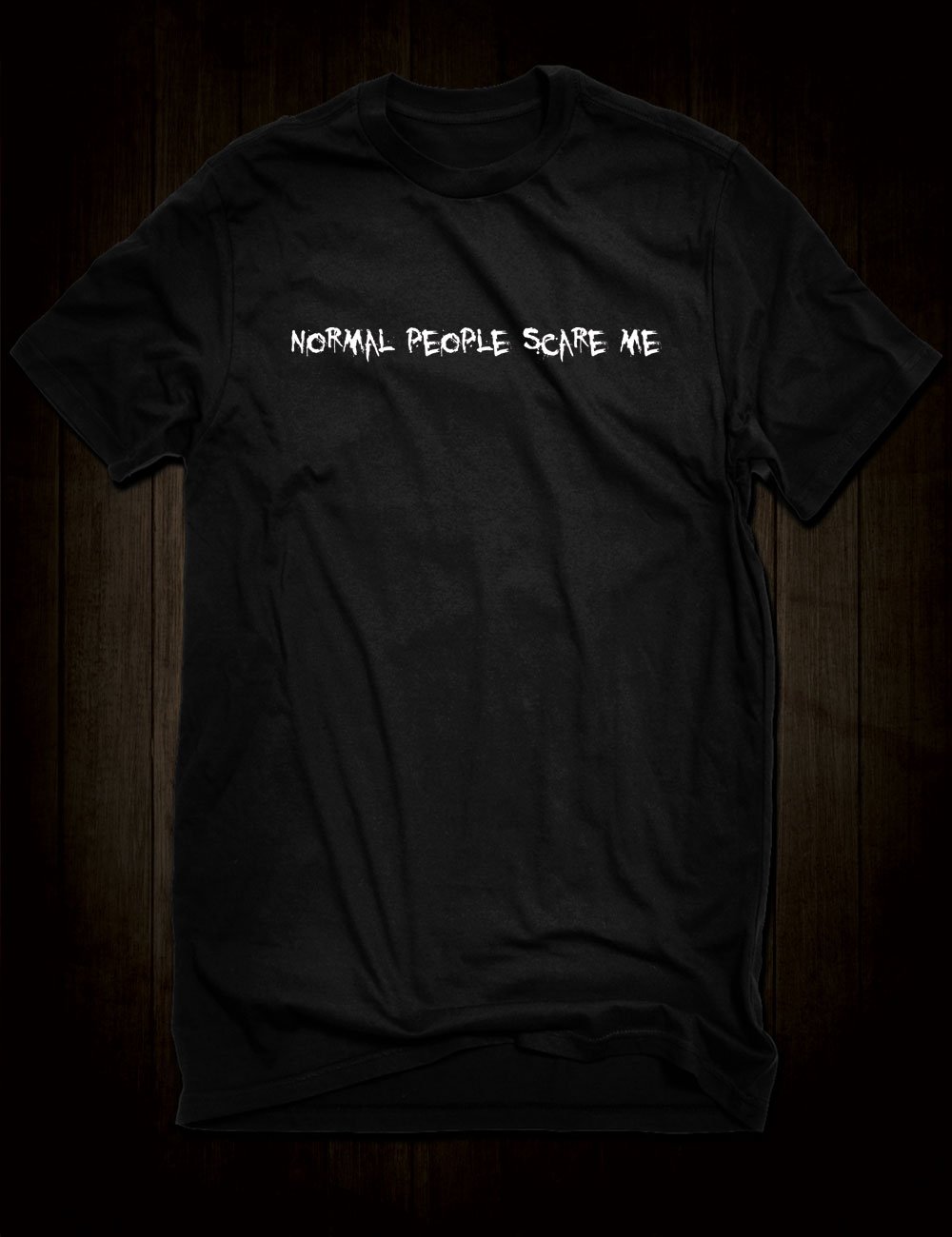 Normal People Scare Me T-Shirt