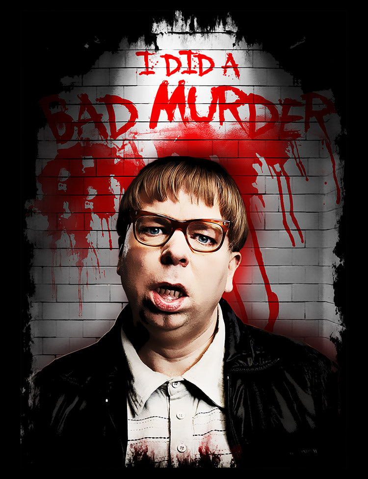 I Did A Bad Murder T-Shirt Psychoville