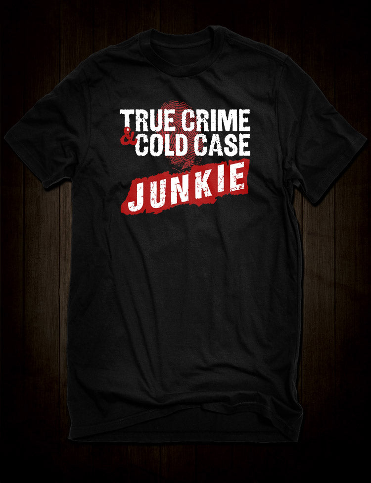 True Crime Junkie T-Shirts