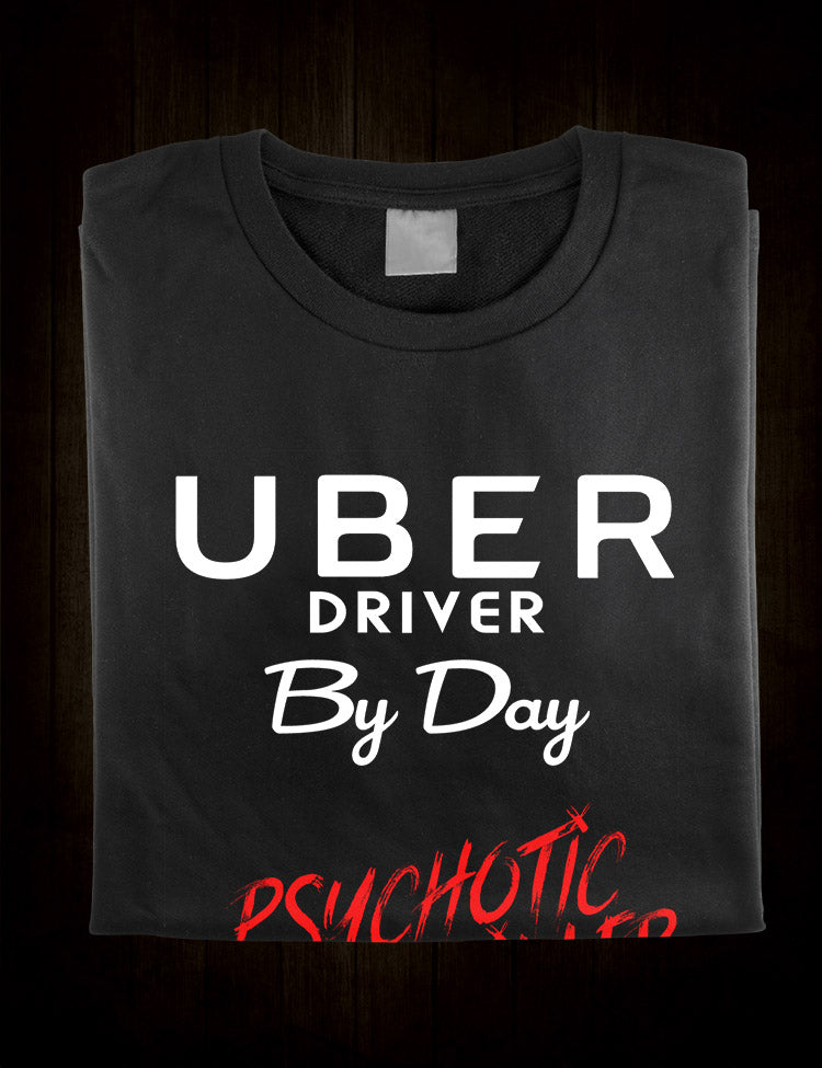Uber Driver By Day Psychotic Killer By Night T-Shirt